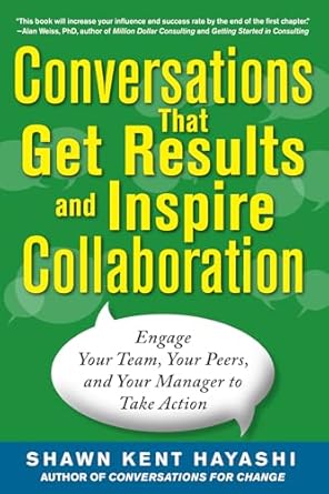 conversations that get results and inspire collaboration engage your team your peers and your manager to take
