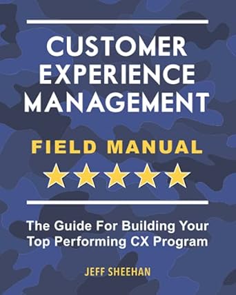 customer experience management field manual the guide for building your top performing cx program 1st edition