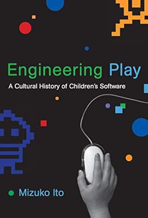 engineering play a cultural history of childrens software 1st edition mizuko ito b001hd40ic, 978-0262291552