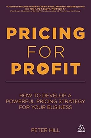 pricing for profit how to develop a powerful pricing strategy for your business 1st edition peter hill