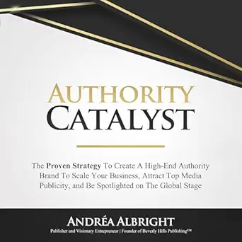 authority catalyst the proven strategy to create a high end authority brand to raise capital attract top