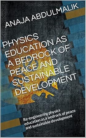 physics education as a bedrock of peace and sustainable development re engineering physics education as a