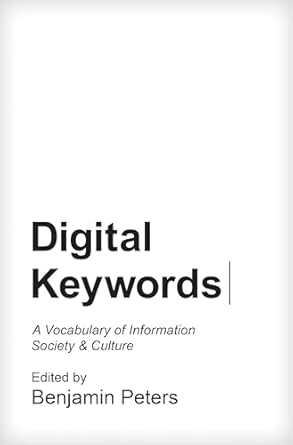 digital keywords a vocabulary of information society and culture 1st edition benjamin peters 0691167346,