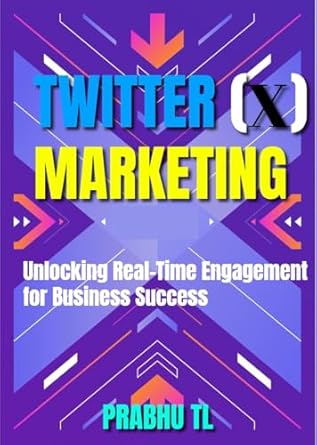 twitter marketing unlocking real time engagement for business success 1st edition prabhu tl b0dpcbqckw