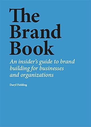 the brand book an insiders guide to brand building for businesses and organizations 1st edition daryl