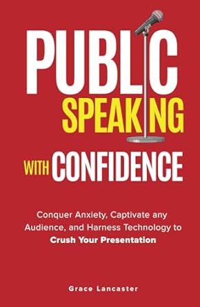 public speaking with confidence conquer anxiety captivate any audience and harness technology to crush your