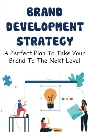 brand development strategy a perfect plan to take your brand to the next level 1st edition jarvis laube