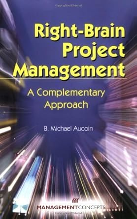 right brain project management a complementary approach by b michael aucoin 1st edition b michael aucoin