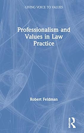 professionalism and values in law practice 1st edition robert feldman 0367200104, 978-0367200107