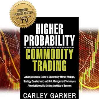 higher probability commodity trading a comprehensive guide to commodity market analysis strategy development