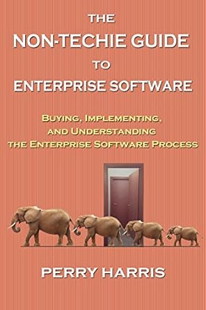 the non techie guide to enterprise software buying implementing and understanding the enterprise software