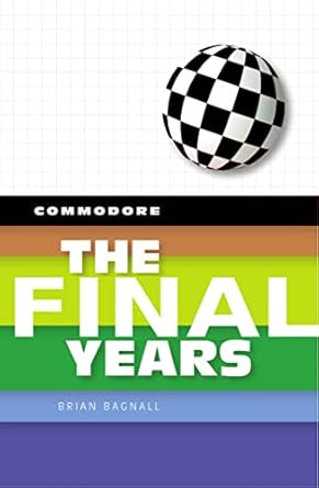 commodore the final years 1st edition brian bagnall 0994031033, 978-0994031037