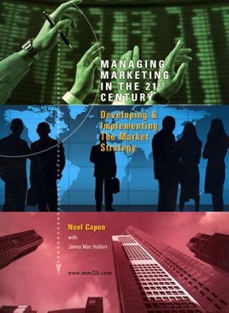 managing marketing in the 21st century developing and implementing the market strategy 1st edition noel capon