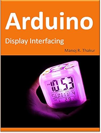 arduino display interfacing 1st edition manoj thakur b01m3mlhfo