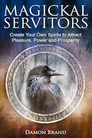 magickal servitors create your own spirits to attract pleasure power and prosperity 1st edition damon brand