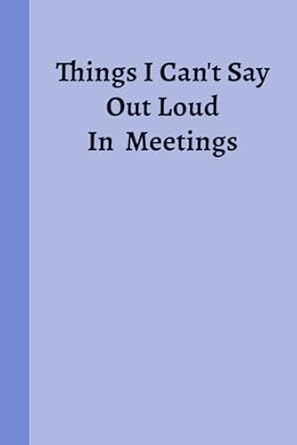 things i cant say out loud in meetings notebook for work purple funny workplace gag gift ideas boss office