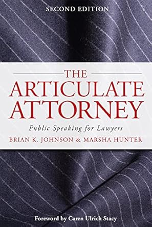 the articulate attorney public speaking for lawyers 2nd edition brian k johnson ,marsha hunter ,caren ulrich