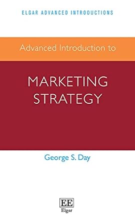 advanced introduction to marketing strategy 1st edition george day 1800377908, 978-1800377905