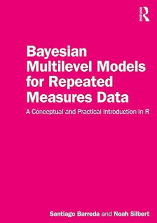 bayesian multilevel models for repeated measures data a conceptual and practical introduction in r 1st