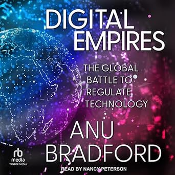 digital empires the global battle to regulate technology unabridged edition anu bradford b0d6pd5vs7,