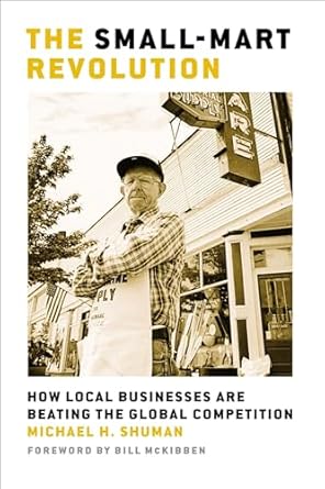 the small mart revolution how local businesses are beating the global competition 2nd edition michael h