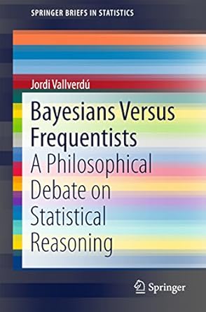 bayesians versus frequentists a philosophical debate on statistical reasoning 1st edition jordi vallverdu
