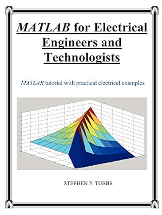 matlab for electrical engineers and technologists 1st edition stephen philip tubbs 0981975321, 978-0981975320