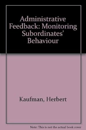 administrative feedback monitoring subordinates behavior 1st edition herbert kaufman 0815748388,