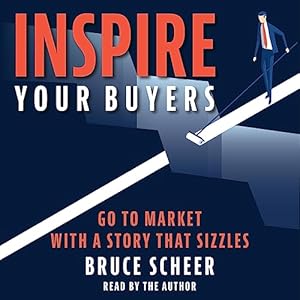 inspire your buyers go to market with a story that sizzles 1st edition bruce scheer ,inspireyourbuyers com