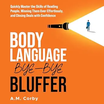 body language bye bye bluffer quickly master the skills of reading people winning them over effortlessly and