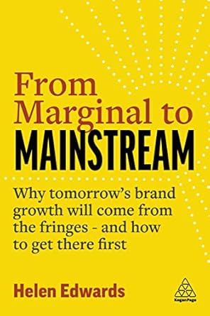 from marginal to mainstream why tomorrows brand growth will come from the fringes and how to get there first