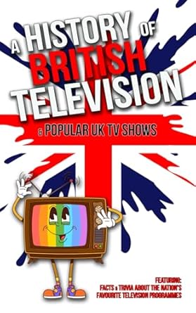 a history of british television and popular uk tv shows inc facts and trivia about the nations favourite