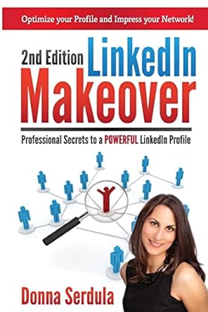 linkedin makeover professional secrets to a powerful linkedin profile 1st edition donna serdula 0988666502,