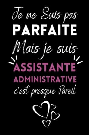 je ne suis pas parfaite mais je suis assistante administrative carnet de note idee cadeau pour les assistante