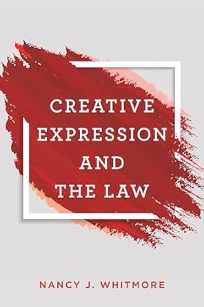 creative expression and the law 1st edition nancy whitmore b096wkgbcq, 978-1538127087