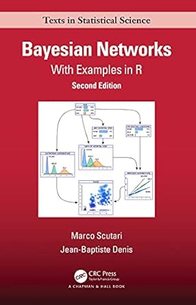 bayesian networks with examples in r 1st edition marco scutari ,jean baptiste denis b074pjz3cv, 978-1000410389