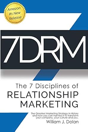 7drm the 7 disciplines of relationship marketing the greatest marketing strategy in history and how you can