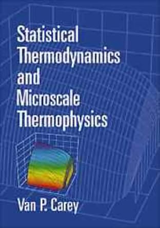 statistical thermodynamics and microscale thermophysics 1st edition van p carey 0521652774, 978-0521652773
