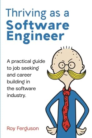 thriving as a software engineer a practical guide to job seeking and career building in the software industry