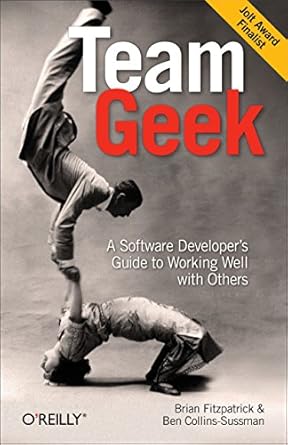 team geek a software developers guide to working well with others 1st edition brian w fitzpatrick ,ben