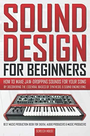 sound design for beginners how to make jaw dropping sounds for your song by discovering the essential basics