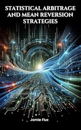 statistical arbitrage and mean reversion strategies 1st edition jamie flux b0dd6mkx5h