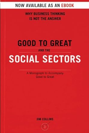 good to great and the social sectors a monograph to accompany good to great 1st edition jim collins b0058drtgc