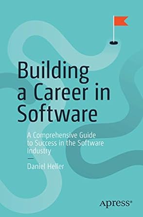 building a career in software a comprehensive guide to success in the software industry 1st edition daniel