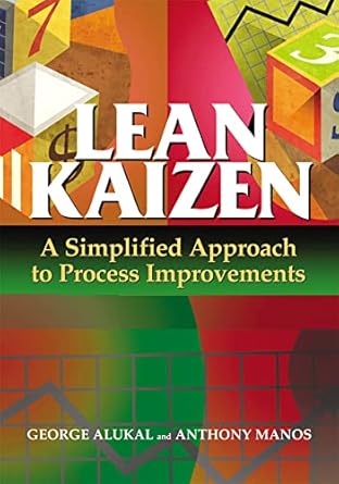 lean kaizen a simplified approach to process improvements 1st edition v george alukal ,anthony manos
