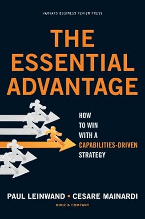 the essential advantage how to win with a capabilities driven strategy 1st edition paul leinwand ,cesare r