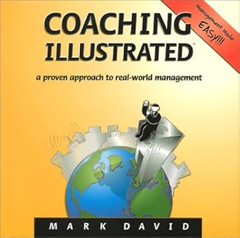 coaching illustrated a proven approach to real world management 1st edition mark david 1893778002,