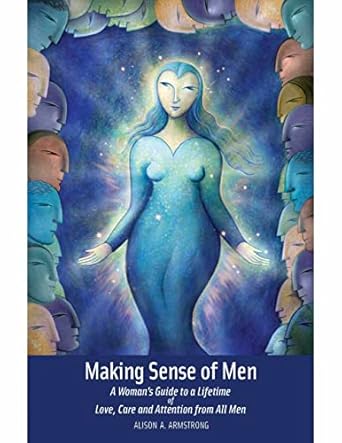 making sense of men 1st edition alison a armstrong b00a8rj89e