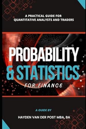 probability and statistics for finance a practical guide for quantitative analysts and traders 1st edition