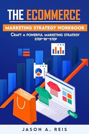 the ecommerce marketing strategy workbook craft a powerful marketing strategy step by step 1st edition jason